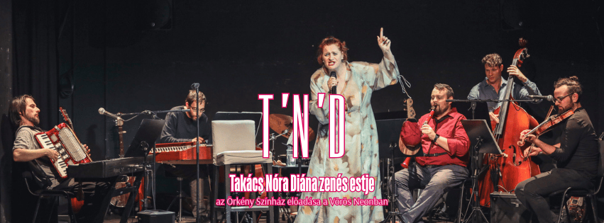 T’N’D – Takács Nóra Diána zenés estje / az Örkény Színház előadása a Vörös Neonban