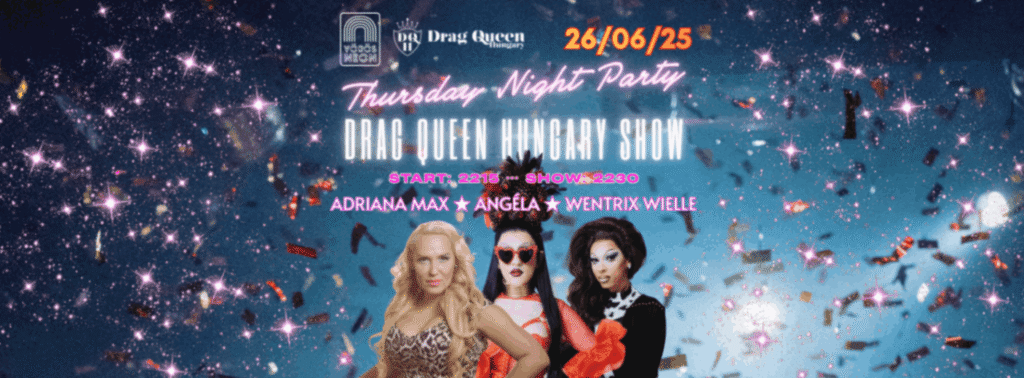 Drag Queen Hungary Show / Thursday Night Party // Adriana Max × Angéla × Wentrix Wielle